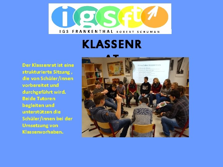 IGS FRANKENTHAL Der Klassenrat ist eine strukturierte Sitzung , die von Schüler/innen vorbereitet und