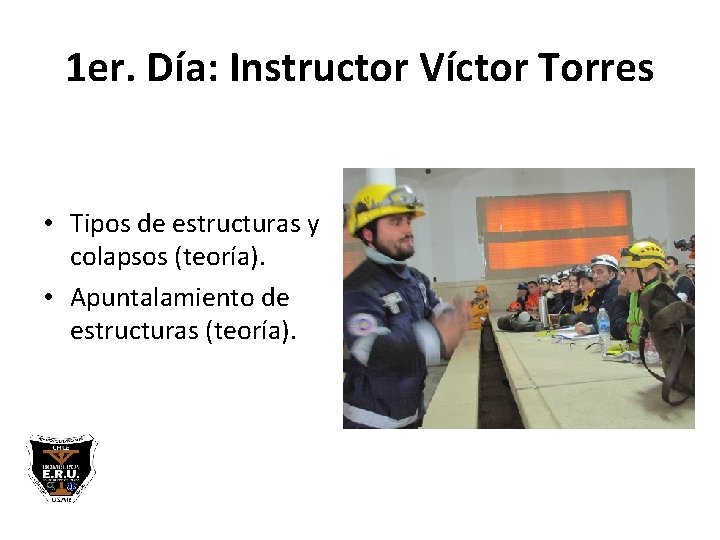 1 er. Día: Instructor Víctor Torres • Tipos de estructuras y colapsos (teoría). •