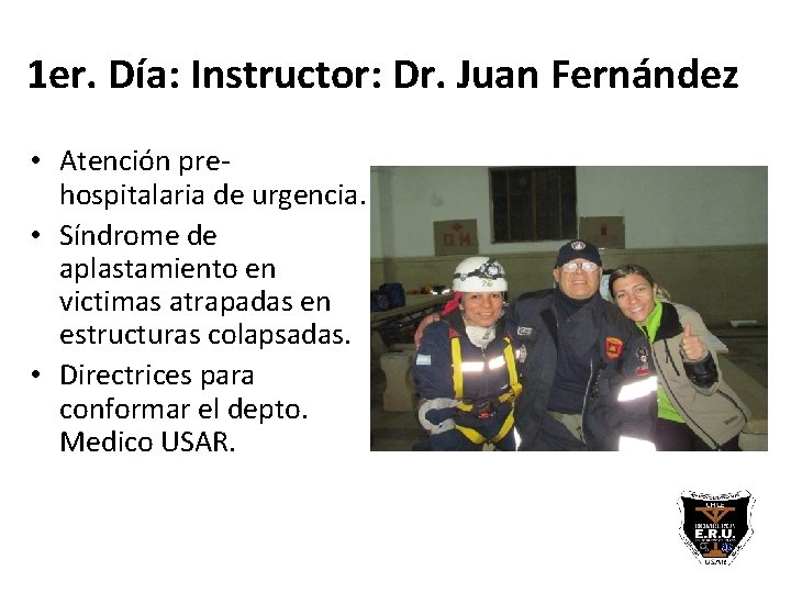 1 er. Día: Instructor: Dr. Juan Fernández • Atención prehospitalaria de urgencia. • Síndrome