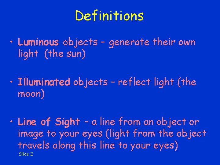 Definitions • Luminous objects – generate their own light (the sun) • Illuminated objects