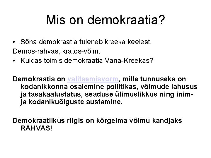 Mis on demokraatia? • Sõna demokraatia tuleneb kreeka keelest. Demos-rahvas, kratos-võim. • Kuidas toimis