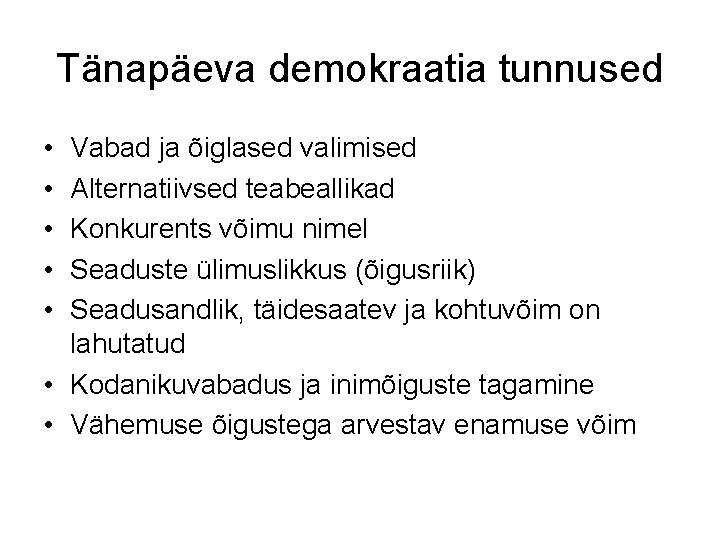 Tänapäeva demokraatia tunnused • • • Vabad ja õiglased valimised Alternatiivsed teabeallikad Konkurents võimu