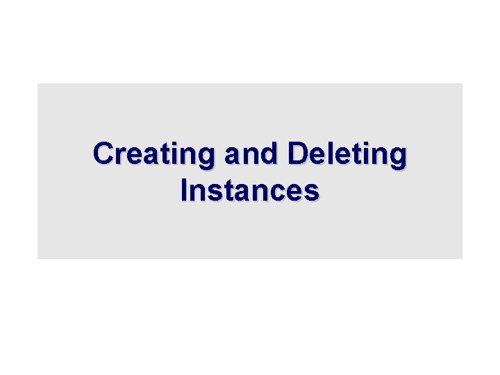 Creating and Deleting Instances Creating and Deleting Instances