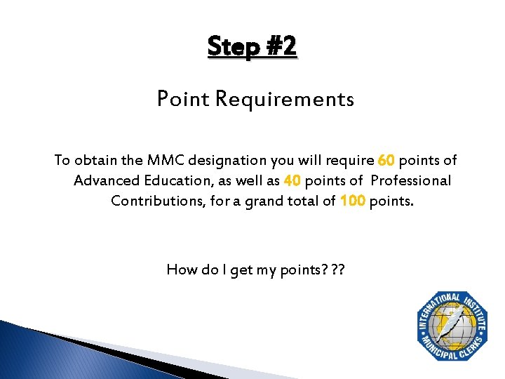 Step #2 Point Requirements To obtain the MMC designation you will require 60 points