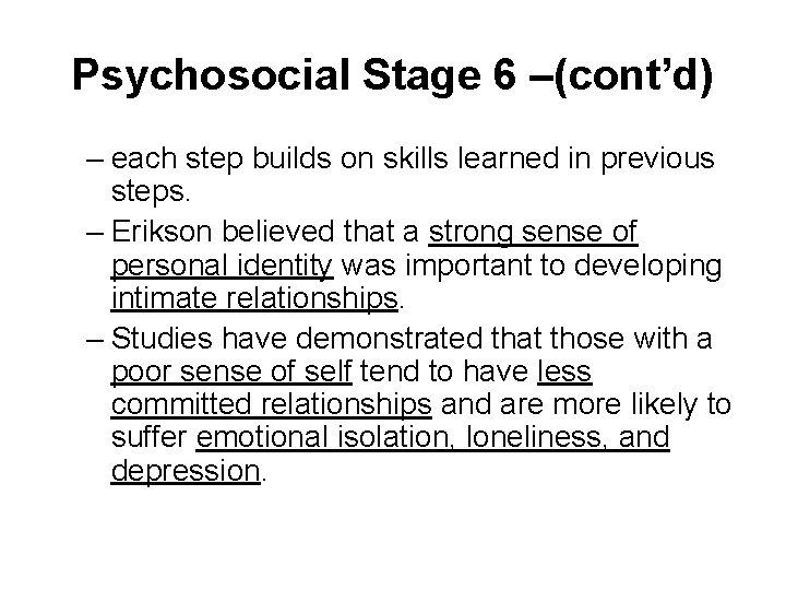 Psychosocial Stage 6 –(cont’d) – each step builds on skills learned in previous steps.