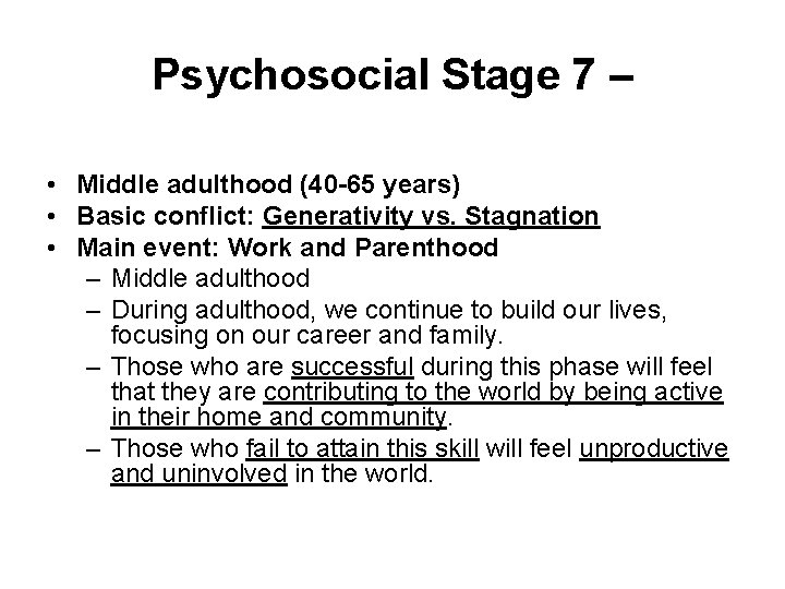 Psychosocial Stage 7 – • Middle adulthood (40 -65 years) • Basic conflict: Generativity
