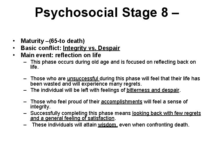Psychosocial Stage 8 – • Maturity –(65 -to death) • Basic conflict: Integrity vs.