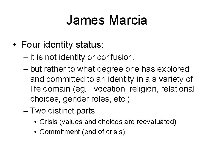 James Marcia • Four identity status: – it is not identity or confusion, –