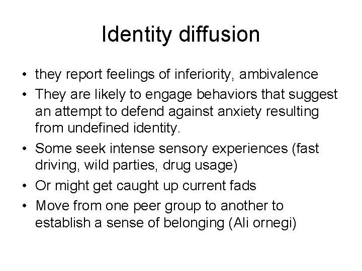 Identity diffusion • they report feelings of inferiority, ambivalence • They are likely to