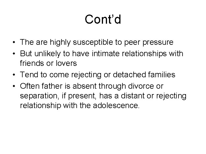 Cont’d • The are highly susceptible to peer pressure • But unlikely to have