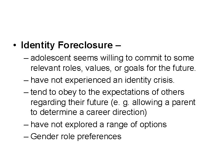  • Identity Foreclosure – – adolescent seems willing to commit to some relevant