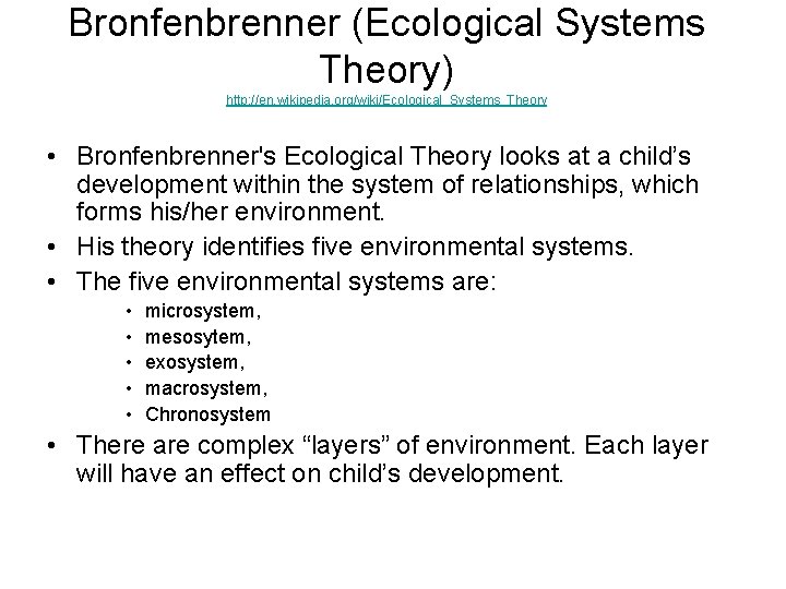 Bronfenbrenner (Ecological Systems Theory) http: //en. wikipedia. org/wiki/Ecological_Systems_Theory • Bronfenbrenner's Ecological Theory looks at