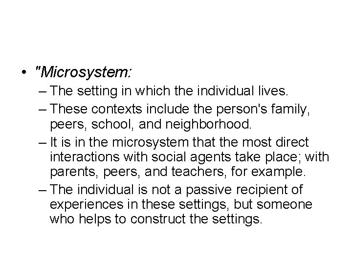  • "Microsystem: – The setting in which the individual lives. – These contexts