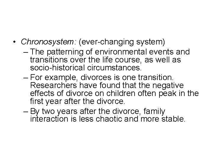  • Chronosystem: (ever-changing system) – The patterning of environmental events and transitions over