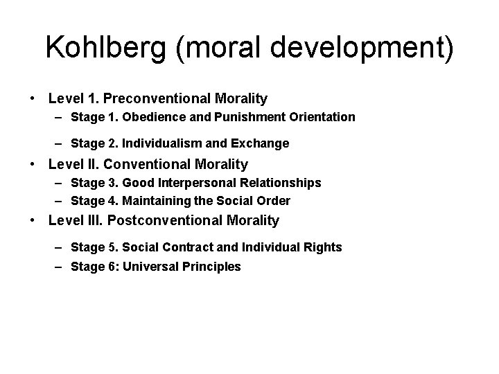 Kohlberg (moral development) • Level 1. Preconventional Morality – Stage 1. Obedience and Punishment