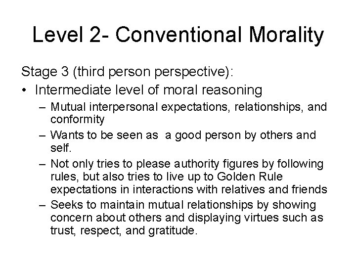 Level 2 - Conventional Morality Stage 3 (third person perspective): • Intermediate level of