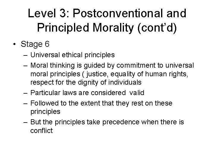 Level 3: Postconventional and Principled Morality (cont’d) • Stage 6 – Universal ethical principles