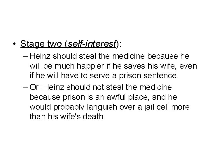  • Stage two (self-interest): – Heinz should steal the medicine because he will