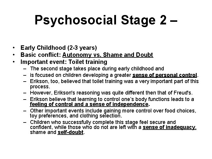 Psychosocial Stage 2 – • Early Childhood (2 -3 years) • Basic conflict: Autonomy