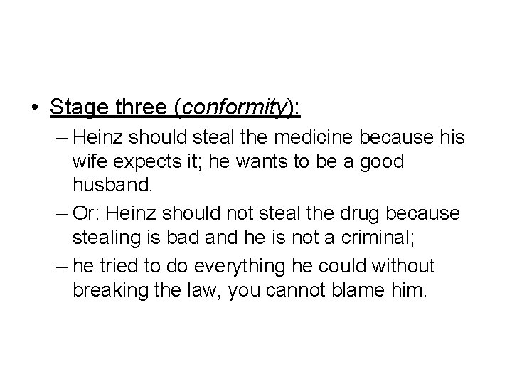  • Stage three (conformity): – Heinz should steal the medicine because his wife