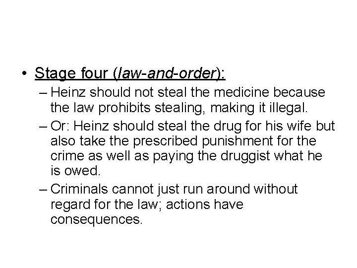  • Stage four (law-and-order): – Heinz should not steal the medicine because the