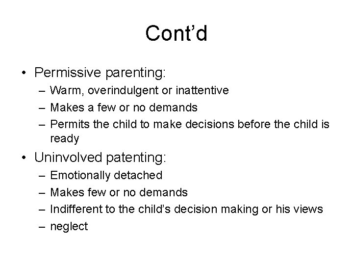 Cont’d • Permissive parenting: – Warm, overindulgent or inattentive – Makes a few or