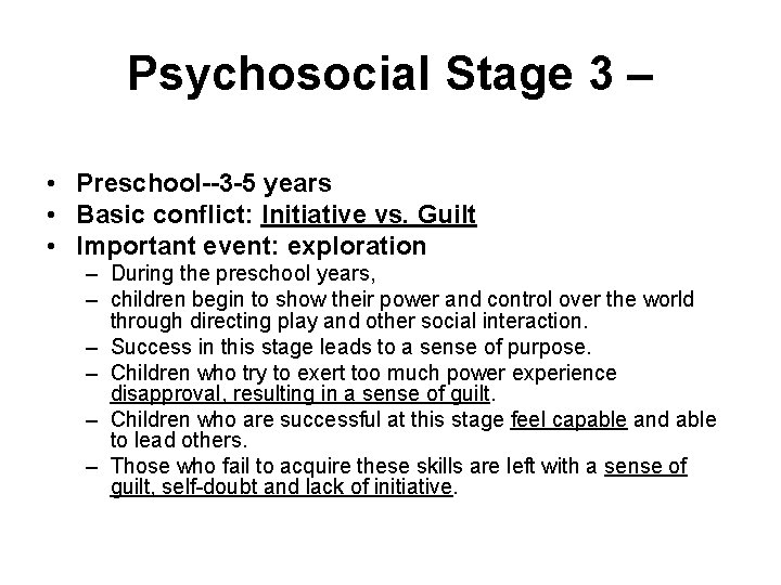 Psychosocial Stage 3 – • Preschool--3 -5 years • Basic conflict: Initiative vs. Guilt