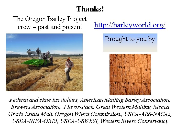 Thanks! The Oregon Barley Project crew – past and present http: //barleyworld. org/ Brought