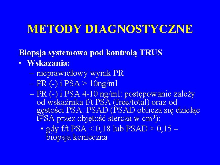 METODY DIAGNOSTYCZNE Biopsja systemowa pod kontrolą TRUS • Wskazania: – nieprawidłowy wynik PR –