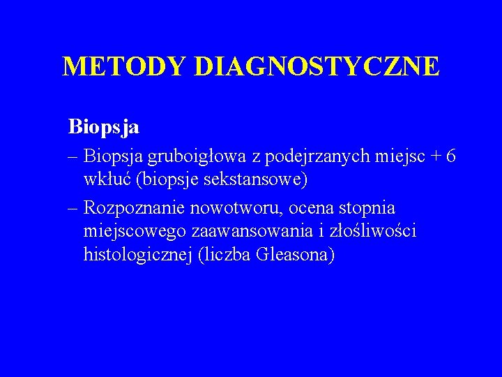 METODY DIAGNOSTYCZNE Biopsja – Biopsja gruboigłowa z podejrzanych miejsc + 6 wkłuć (biopsje sekstansowe)