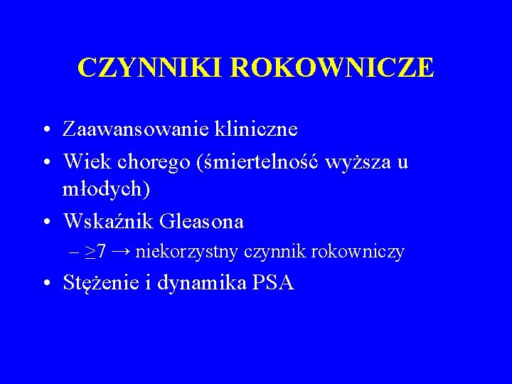 CZYNNIKI ROKOWNICZE • Zaawansowanie kliniczne • Wiek chorego (śmiertelność wyższa u młodych) • Wskaźnik
