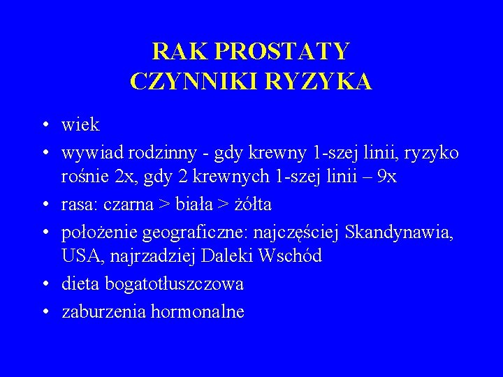 RAK PROSTATY CZYNNIKI RYZYKA • wiek • wywiad rodzinny - gdy krewny 1 -szej
