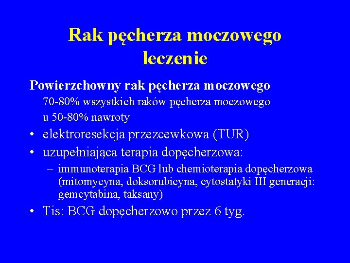 Rak pęcherza moczowego leczenie Powierzchowny rak pęcherza moczowego 70 -80% wszystkich raków pęcherza moczowego