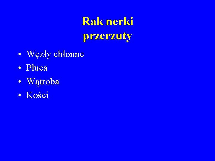 Rak nerki przerzuty • • Węzły chłonne Płuca Wątroba Kości 