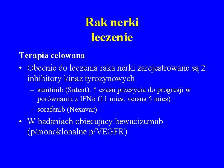 Rak nerki leczenie Terapia celowana • Obecnie do leczenia raka nerki zarejestrowane są 2