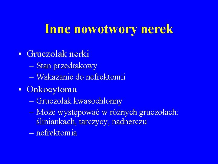 Inne nowotwory nerek • Gruczolak nerki – Stan przedrakowy – Wskazanie do nefrektomii •