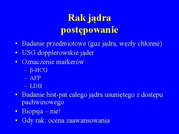 Rak jądra postępowanie • Badanie przedmiotowe (guz jądra, węzły chłonne) • USG dopplerowskie jąder