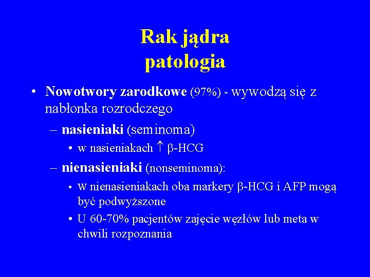 Rak jądra patologia • Nowotwory zarodkowe (97%) - wywodzą się z nabłonka rozrodczego –