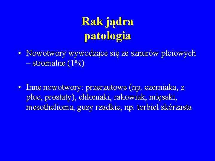 Rak jądra patologia • Nowotwory wywodzące się ze sznurów płciowych – stromalne (1%) •