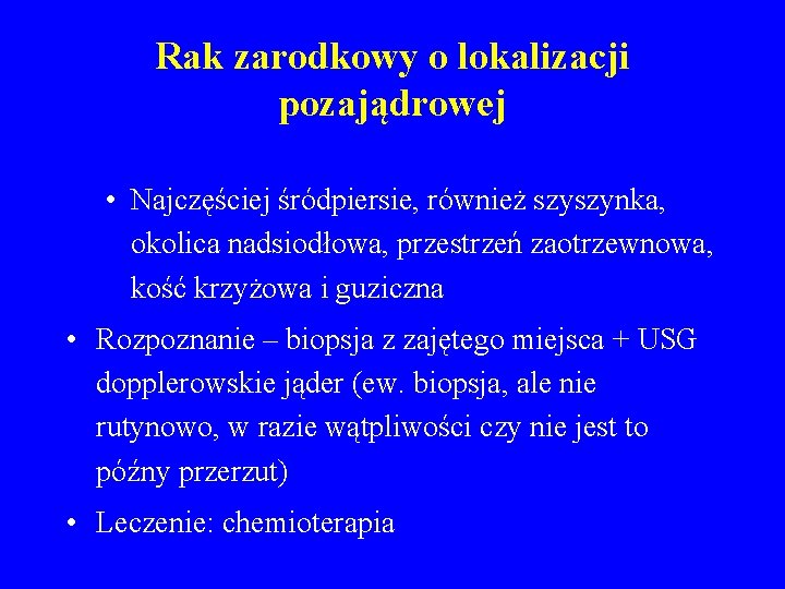 Rak zarodkowy o lokalizacji pozajądrowej • Najczęściej śródpiersie, również szyszynka, okolica nadsiodłowa, przestrzeń zaotrzewnowa,