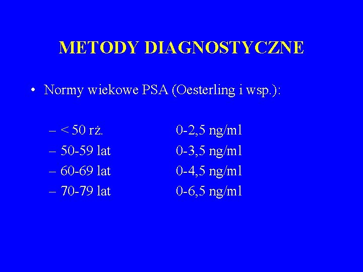 METODY DIAGNOSTYCZNE • Normy wiekowe PSA (Oesterling i wsp. ): – < 50 rż.