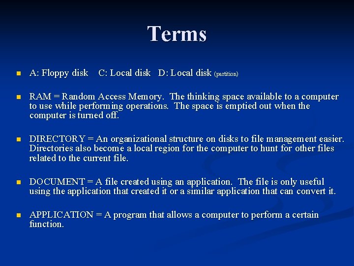 Terms n A: Floppy disk C: Local disk D: Local disk (partition) n RAM