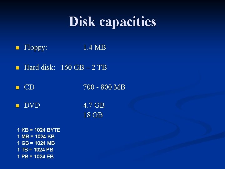 Disk capacities n Floppy: n Hard disk: 160 GB – 2 TB n CD Disk capacities n Floppy: n Hard disk: 160 GB – 2 TB n CD