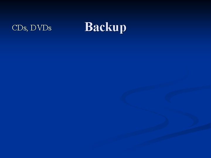 CDs, DVDs Backup CDs, DVDs Backup