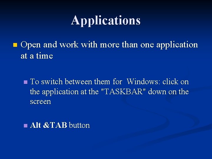 Applications n Open and work with more than one application at a time n