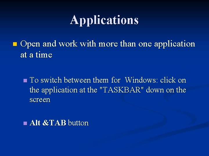 Applications n Open and work with more than one application at a time n Applications n Open and work with more than one application at a time n
