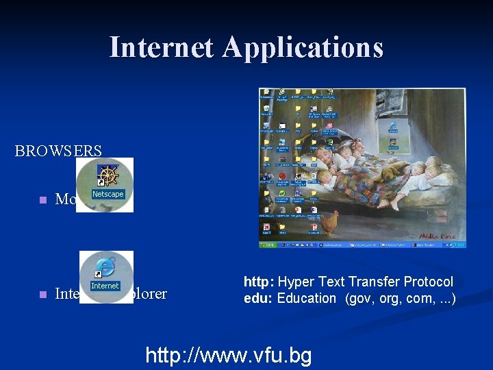 Internet Applications BROWSERS n n Mozilla Internet Explorer http: Hyper Text Transfer Protocol edu: Internet Applications BROWSERS n n Mozilla Internet Explorer http: Hyper Text Transfer Protocol edu:
