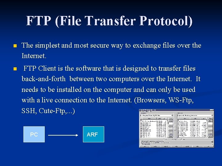 FTP (File Transfer Protocol) n The simplest and most secure way to exchange files FTP (File Transfer Protocol) n The simplest and most secure way to exchange files