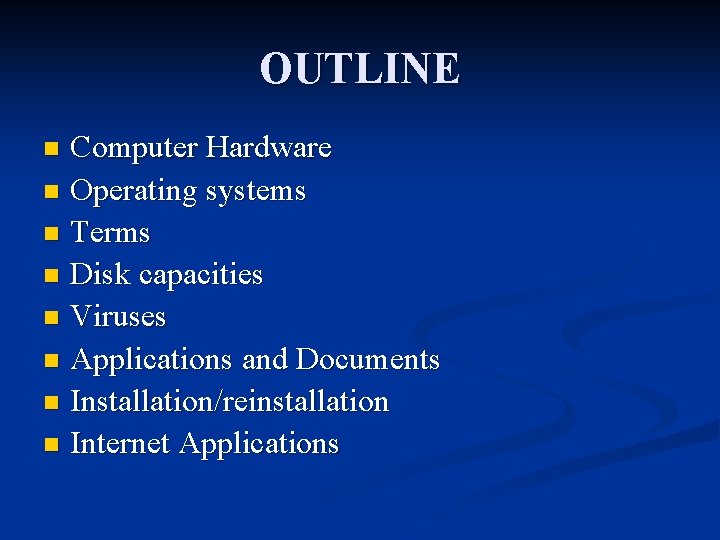 OUTLINE Computer Hardware n Operating systems n Terms n Disk capacities n Viruses n