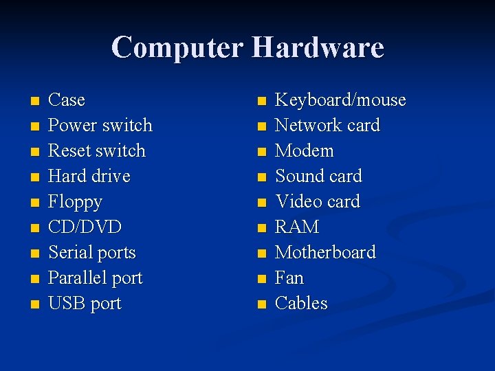 Computer Hardware n n n n n Case Power switch Reset switch Hard drive Computer Hardware n n n n n Case Power switch Reset switch Hard drive